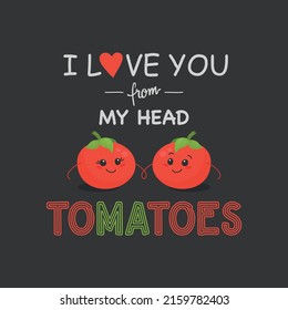 ICH LIEBE DICH VON MEINEN HEAD-TOMATEN. Zwei Cute Tomaten in Liebe auf Schwarz. Ein paar lustige Tomaten. Vektorbanner, Card, T-Shirt Print, Humor Quote Poster. Muttertag, Valentinstag Konzept