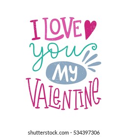 I love you my Valentine. Bright multi-colored romantic letters. Modern, stylish hand drawn lettering. Quote. Hand-painted inscription. Calligraphy poster, typography. Hearts. Valentine's Day.