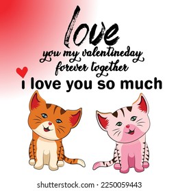 love you my valentine day forever together i love you so much
and 2 cats  this image