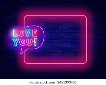 Love you neon poster. Love declaration. Happy Valentines day. Empty pink frame and speech bubble with typography. Romantic chat. Glowing flyer. Copy space. Editable stroke. Vector stock illustration