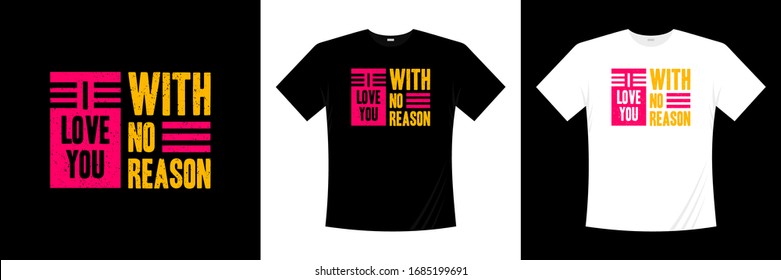 I love you with no reason typography t-shirt design