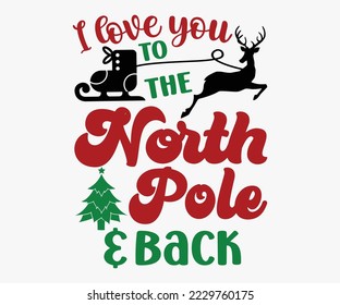 Ich liebe dich zum Nordpol und zurück SVG, Weihnachten SVG Design, Fröhliche Weihnachts-T-Shirts, Funny Christmas Quotes, Winterangebot, Weihnachten-Weihnachten-Weihnachten-Weihnachten-SVG-T-Shirt, Weihnachtsmütze, Neujahr-SVG