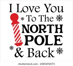 I love you to the north pole and back T-shirt, Funny Christmas, Commercial Use, Holiday T-shirt, Retro Shirt, December, Christmas Sayings Quotes, Winter Shirt, Cut Files Cricut, Silhouette
