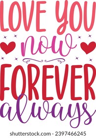 love you now forever always.