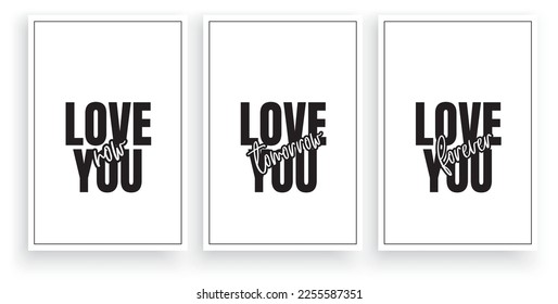 Love you now, love you tomorrow, love you forever, all the things you take, vector. Typographic Scandinavian minimalist poster design in three pieces poster design. 