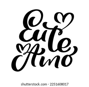 I love you on Portuguese Eu te Amo. Black vector calligraphy lettering text with heart. Holiday quote design for valentine greeting card, phrase poster.