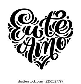 I love you on Portuguese Eu te Amo. Black vector calligraphy lettering text in form of heart. Holiday quote design for valentine greeting card, phrase poster.