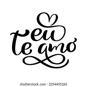 I love you on Portuguese Eu te Amo. Black vector calligraphy lettering text with heart. Holiday quote design for valentine greeting card, phrase poster.