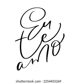 I love you on Portuguese Eu te Amo. Black vector calligraphy lettering text. Holiday quote design for valentine greeting card, phrase poster.