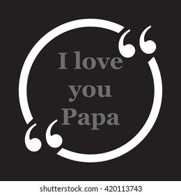 I love you Papa