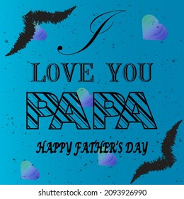 I Love You Papa, Happy Father’s Day Lettering Background and Heart with a mustache Vector Illustration. Realistic style decorative elements with greeting text