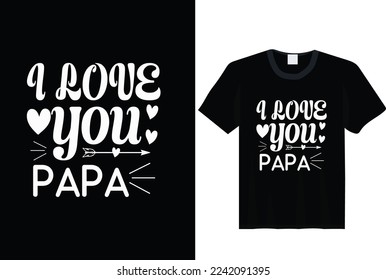 I love you papa, Valentine t shirt