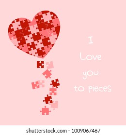 I love you to pieces. Heart puzzle valentine card. T-shirt, poster, banner, motivation, a cute love saying; doodle; cartoon; kids style; a puzzle.