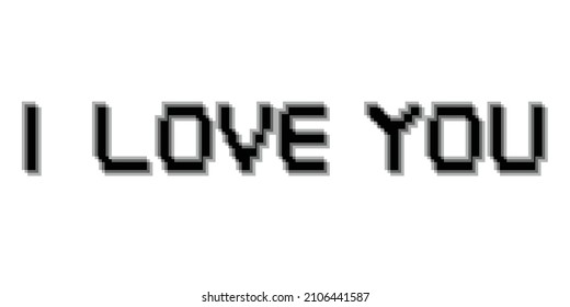 I love you . Pixelated words  . Game design. Vector Illustration.