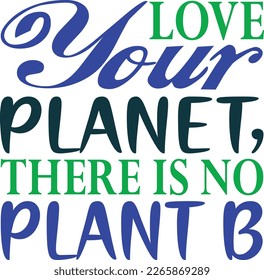 love you . planet there is no plant b. the design is awesome for t-shirt design and mane project uses