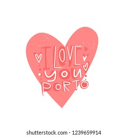 I love you Porto- hand drawn phrase  with heart