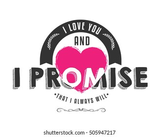 I love you and I promise that I always will. love quote