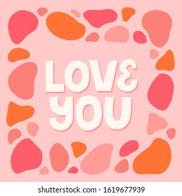 Love you quote with abstract border in pink color. Hand drawn vector lettering for print, card , poster. Happy valentines concept.