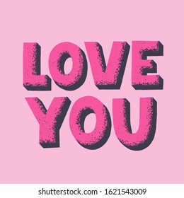 Love you quote with shadow and texture in pink color. Hand drawn vector lettering for print, card , poster. Happy valentines concept.