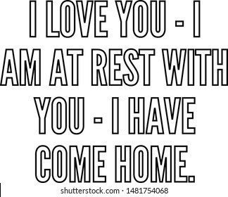 I love you I am at rest with you I have come home