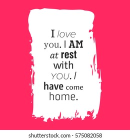 I Love You. I am at rest with you. I have come Home. Valentine Brush effect card template