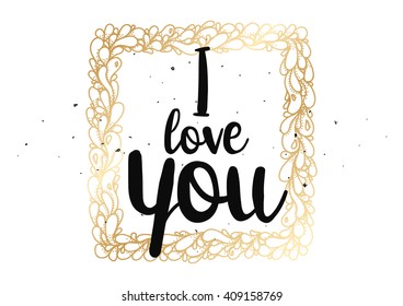I love you romantic inscription. Greeting card with calligraphy. Hand drawn lettering design. Typography for banner, poster or clothing design. Vector invitation.