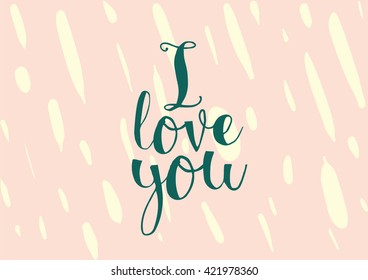 I love you romantic inscription. Greeting card with calligraphy. Hand drawn lettering. Typography for banner, poster, invitation or clothing design. Vector quote.