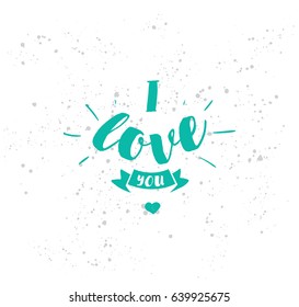 I love you. romantic quote. Typography for poster, invitation, greeting card or t-shirt. Vector lettering, calligraphy design. Text background