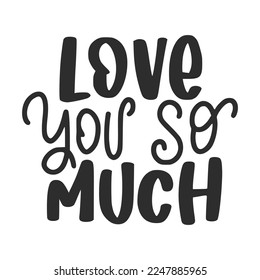 Love You Si Much Valentine's Day Lettering Quotes For Printable Poster, T-Shirt Design, etc.