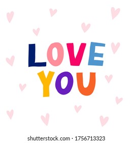 Love you sign isolated on white background. Fun multicolor letters. Romantic positive message with warm words and hearts. Beautiful design for poster, card, shirt print. Stock vector illustration.