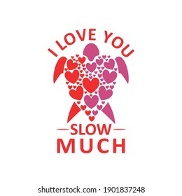 I love you slow much, funny declaration of love, funny love message, love t shirt design vector illustration Good for greeting card and t-shirt print, flyer, poster design, mug.