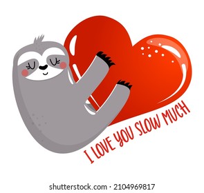 I love you slow much (so much) - Cute sloth. Funny doodle sloth. Hand drawn lettering for Valentine's Day greetings cards, invitations. Love animal. Xoxo, love day greeting quote.