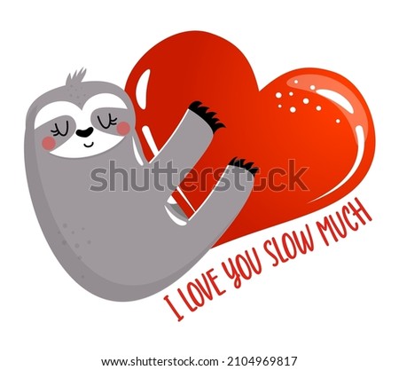 I love you slow much (so much) - Cute sloth. Funny doodle sloth. Hand drawn lettering for Valentine's Day greetings cards, invitations. Love animal. Xoxo, love day greeting quote.