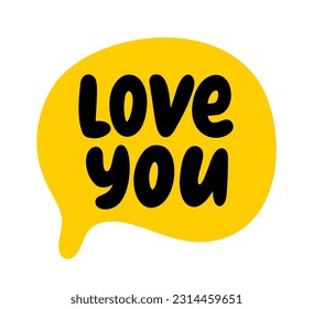 LOVE YOU speech bubble. Love you text. Hand drawn quote. Black, yellow. Doodle phrase. Vector illustration for print on shirt, card, poster, tee. Lettering love you word, bye, see you soon