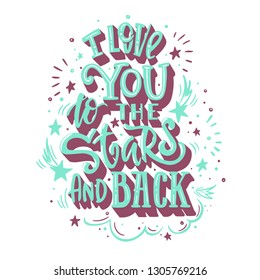 I love you to the stars and back. Romantic qoute for greeting cards, holiday invitations etc.