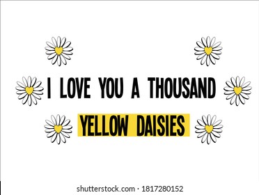 ı love you a thousand yellow daisies positive quote flower design margarita 
mariposa
stationery,mug,t shirt,phone case fashion slogan  style spring summer sticker and etc