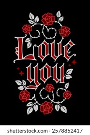 Love You. The typography features bold, decorative lettering entwined with floral elements, styled in a manuscript and gothic letters format. Delicate roses in red contrast against a black backdrop