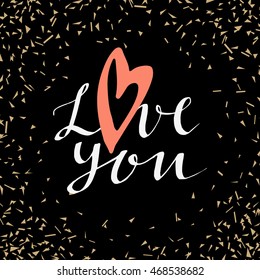 Love you. Unique vintage artistic hand drawn greeting card with a heart and abstract geometric golden confetti. Modern calligraphy, black and gold background. Vector illustration