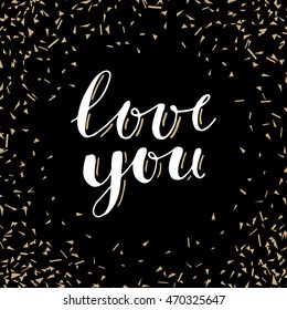 Love you. Unique vintage artistic hand drawn greeting card with abstract geometric golden confetti. Modern calligraphy, black and gold background. Vector illustration