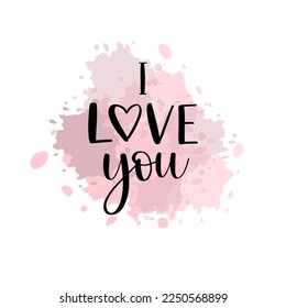 I love you vector calligraphy quote on white background with paint imitation splash. Romantic gift card, poster, banner for Valentine's day. Handwritten modern brush lettering.