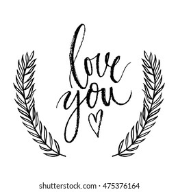 I love you. Vector hand written brush pen calligraphy phrase or quote. Cute isolated letters with botanical olive wreath. Template for Saint Valentine's Day card.