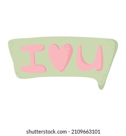 I LOVE YOU written in the speech bubble balloon. message bubble with text for postcard, textile, poster, banner, internet, social networks. simple love symbol. Greeting card for Valentine's Day.