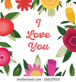 I Love You-Bright concept holiday card in vector. Summer style background. Frame made of amazing flowers-stock vector