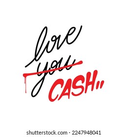 love you,love cash.decorative inscription with crossed out word.vector illustration isolated on white background.hand drawn letters.funny design for print,t shirt,poster,banner,sticker,tattoo,etc