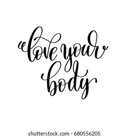 love your body black and white hand written lettering positive quote, motivation and inspiration modern calligraphy phrase, printable wall art poster, vector illustration