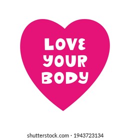 Love your body. Cute hand drawn lettering in pink heart isolated on white background. Body positive quote.