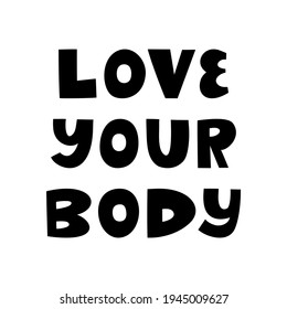 Love your body. Cute hand drawn lettering isolated on white background. Body positive quote.