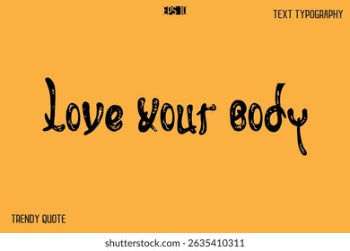 Love Your Body  Grunge Bold Calligraphy Text Quote For T-Shirt Designs