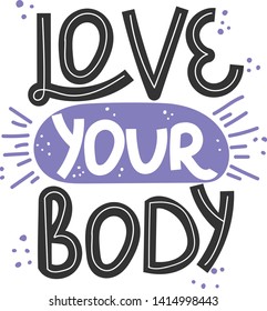 Love your body. Hand drawn body positive lettering. Vector illustration for poster, t-shirt etc. Black and white