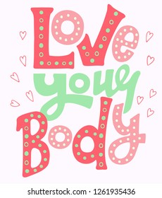 Love your body. Lettering. Inspirational quote about body positive. Modern calligraphy. Vector card or poster design